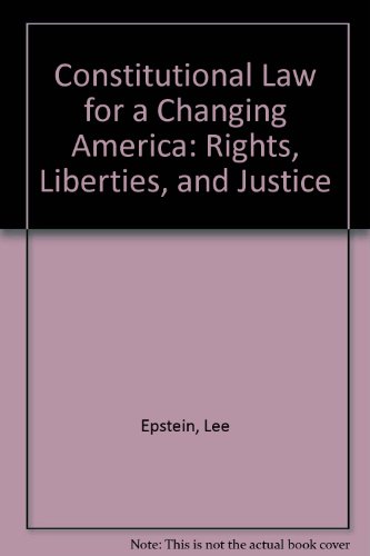 Constitutional Law for a Changing America: Rights, Liberties, and Justice (9781568024301) by Epstein, Lee; Walker, Thomas G.