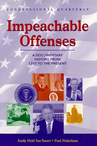 Impeachable Offenses: A Documentary History from 1787 to the Present (9781568024806) by Van Tassel, Emily Field; Finkelstein, Paul; Finkelman, Paul