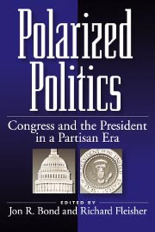 Stock image for Polarized Politics : Congress and the President in the Partisan Era for sale by Better World Books