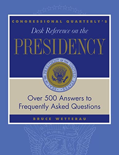 Beispielbild fr CQ's Desk Reference on the Presidency : Over 500 Answers to Frequently Asked Questions zum Verkauf von Better World Books