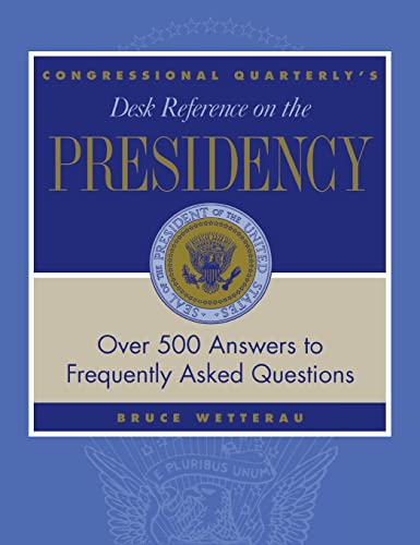 9781568025896: CQ's Desk Reference on the Presidency: Over 500 Answers to Frequently Asked Questions (Desk Reference Series)
