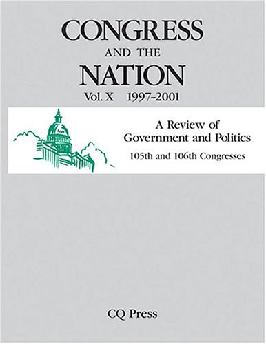 Congress and the Nation 1997-2001: A Review of Government and Politics: 105th and 106th Congresse...