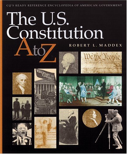 The U.S. Constitution A to Z (Cq's Ready Reference Encyclopedia of American Government) - Robert L. Maddex