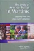 Beispielbild fr The logic of American politics in wartime: Lessons from the Bush administration zum Verkauf von Wonder Book