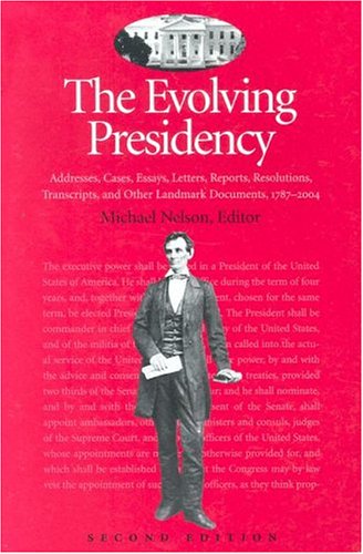 Beispielbild fr The Evolving Presidency : Addresses, Cases, Essays, Letters, Reports, Resolutions, Transcripts, and Other Landmark Documents, 1787-2004 zum Verkauf von Better World Books