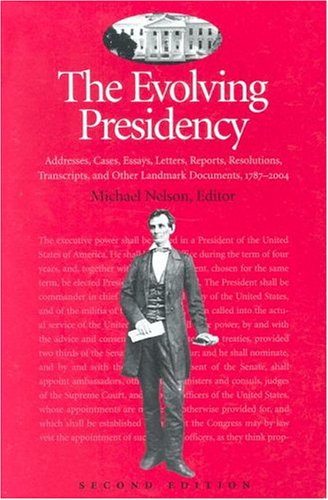 Stock image for The Evolving Presidency: Addresses, Cases, Essays, Letters, Reports, Resolutions, Transcripts, and Other Landmark Documents, 1787-2004 (Evolving Presidency: Landmark Documents) for sale by SecondSale