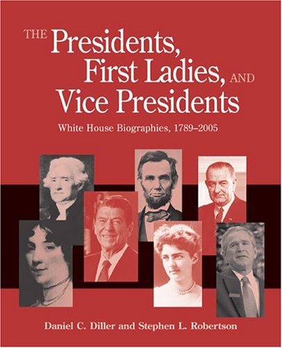 Imagen de archivo de The Presidents, First Ladies, And Vice Presidents: White House Biographies, 1789-2005 a la venta por HPB-Emerald