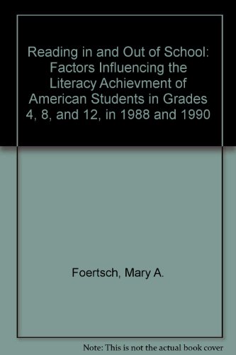 Reading in and Out of School: Factors Influencing the Literacy Achievment of American Students in Grades 4, 8, and 12, in 1988 and 1990 (9781568061832) by Foertsch, Mary A.
