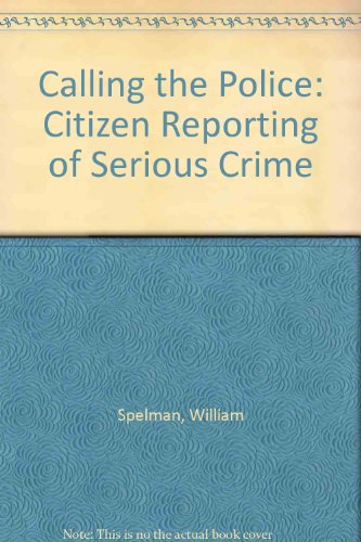 Calling the Police: Citizen Reporting of Serious Crime (9781568068121) by Spelman, William; Brown, Dale K.