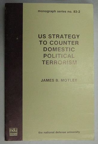 U. S. Strategy to Counter Domestic Political Terrorism (9781568068473) by Motley, James B.