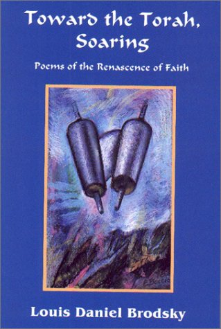 Toward the Torah, Soaring: Poems of the Renascence of Faith (9781568090474) by Brodsky, Louis Daniel