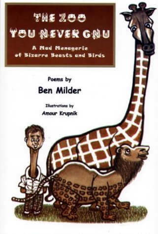 The Zoo You Never Gnu: A Mad Menagerie of Bizarre Beasts and Birds (9781568090931) by Benjamin Milder; Amour Krupnik