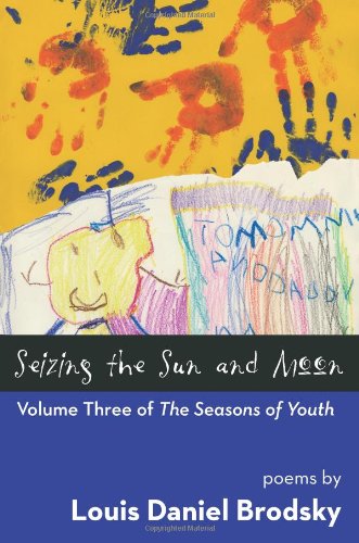 Seizing the Sun and Moon (Seasons of Youth, Vol. 3) (9781568091365) by Brodsky, Louis Daniel