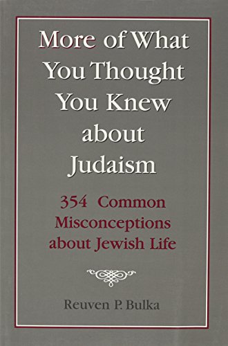 MORE OF WHAT YOU THOUGHT YOU KNEW ABOUT JUDAISM