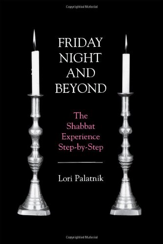 Friday Night and Beyond: The Shabbat Experience Step-By-Step