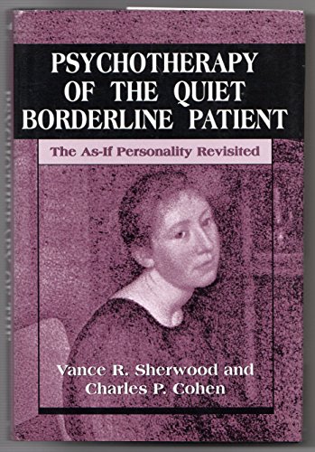 Imagen de archivo de PSYCHOTHERAPY OF THE QUIET BORDERLINE PATIENT - The As-If Personality Revisited a la venta por Reiner Books