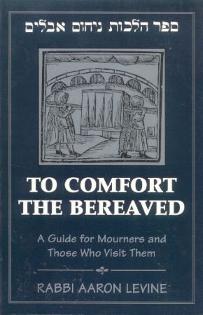 Stock image for To Comfort the Bereaved : A Guide for Mourners and Those Who Visit Them for sale by Better World Books