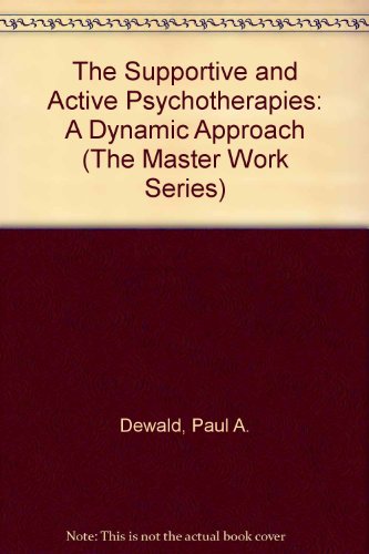 The Supportive and Active Psychotherapies: A Dynamic Approach (The Master Work Series) (9781568212210) by Dewald, Paul A.