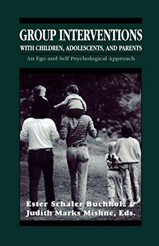 Stock image for Group Interventions with Children, Adolescents, and Parents Group Interventions With Children, Adolescents, and Parents Group Interventions With . and Self Psychological Approach (Master Work) for sale by HPB-Red