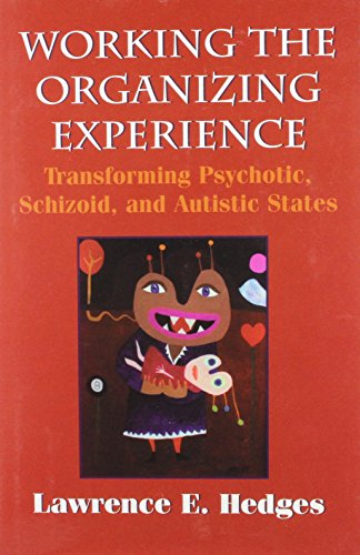 Stock image for Working the Organizing Experience: Transforming Psychotic, Schizoid, and Autistic States for sale by Half Price Books Inc.