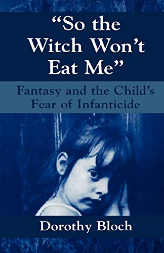 9781568212593: So the Witch Won't Eat Me: Fantasy and the Child's Fear of Infanticide (Master Work)