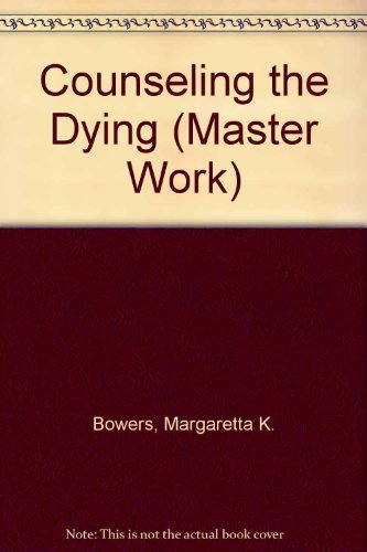 Counseling the Dying (Master Work) - Margaretta K. Bowers