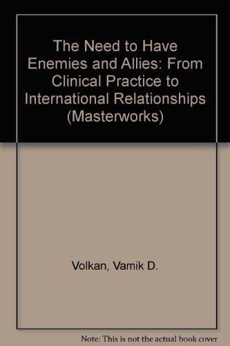 9781568213705: The Need to Have Enemies and Allies: From Clinical Practice to International Relationships (Masterworks)