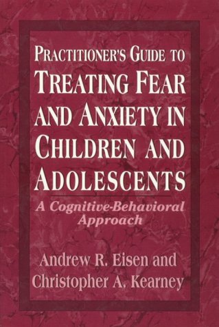 Beispielbild fr Practitioner's Guide to Treating Fear and Anxiety in Children and Adolescents: A Cognitive-Behavioral Approach (Child Therapy Series) zum Verkauf von Wonder Book