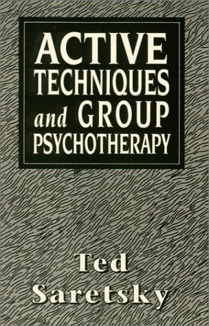 Active Techniques and Group Psychotherapy (Master Work) - Ted Saretsky