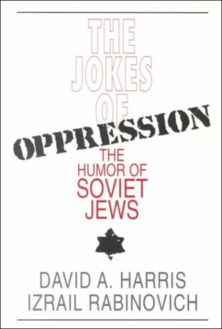 The Jokes of Oppression: The Humor of Soviet Jews - Harris, David A.