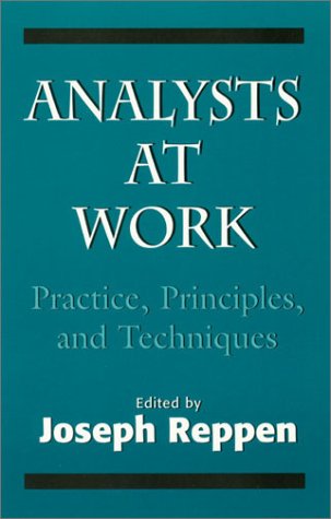 Analysts at Work: Practice, Principles, and Techniques (The Master Work). - Reppen, Joseph (Ed.)