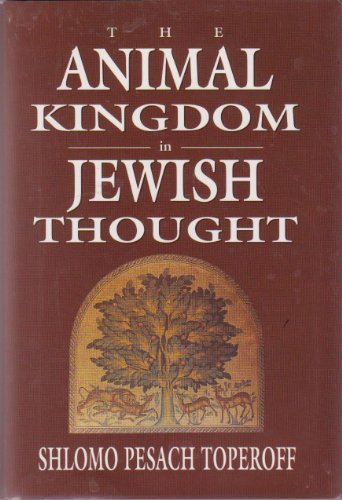 The Animal Kingdom in Jewish Thought - Toperoff, Shlomo Pesach