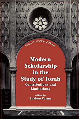 Modern Scholarship in the Study of Torah: Contributions and Limitations