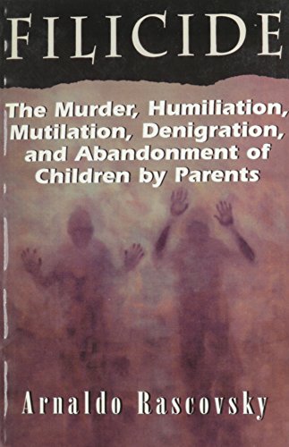 Filicide: The Murder, Humiliation, Mutilation, Denigration, and Abandonment of Children by Parents (Developments in Clinical Psychiatry) - Rascovsky, Aronaldo