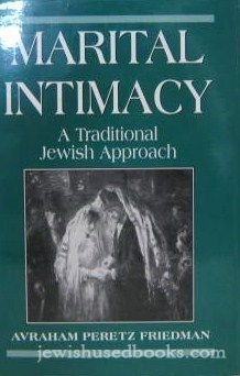 Marital Intimacy: A Traditional Jewish Approach - Avraham Peretz Friedman