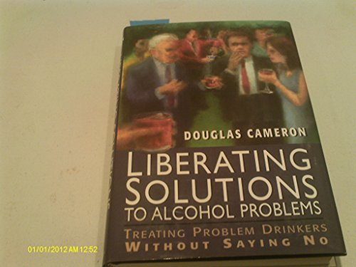 Beispielbild fr Liberating Solutions to Alcohol Problems: Treating Problem Drinkers without Saying No zum Verkauf von Reuseabook