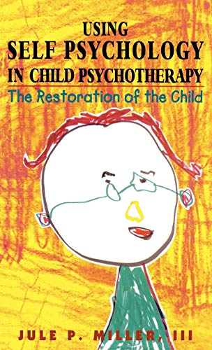9781568214924: Using Self Psychology in Child Psychotherapy: The Restoration of the Child (Self Psychology and Intersubjectivity)