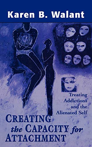 9781568215099: Creating the Capacity for Attachment: Treating Addictions and the Alienated Self