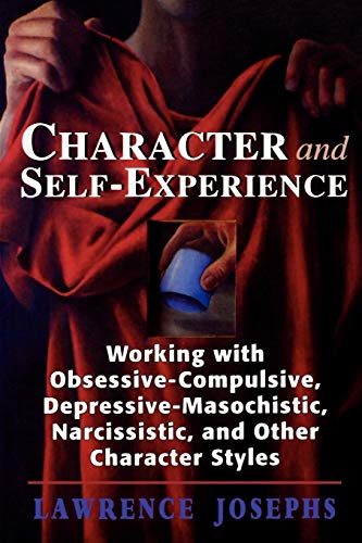 Beispielbild fr Character and Self-Experience: Working with Obsessive-Compulsive, Depressive-Masochistic, Narcissistic, and Other Character Styles zum Verkauf von Books From California