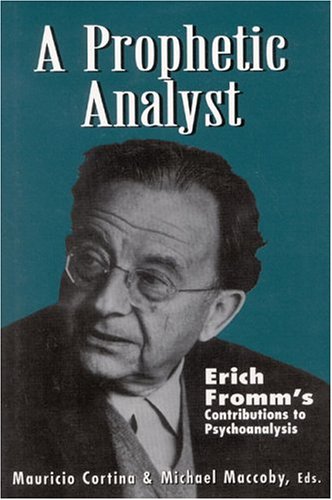 A Prophetic Analyst: Erich Fromm's Contributions to Psychoanalysis (The Library of Object Relations) (9781568216218) by Cortina, Mauricio; Maccoby, Michael