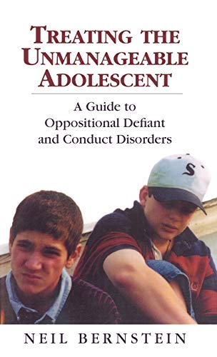 Treating the Unmanageable Adolescent: A Guide to Oppositional Defiant and Conduct Disorders - Bernstein, Neil I.