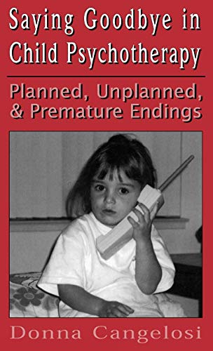 9781568216775: Saying Goodbye in Child Psychotherapy: Planned, Unplanned, and Premature Endings