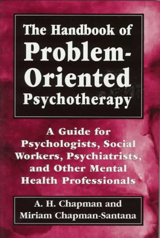 Beispielbild fr The Handbook of Problem-Oriented Psychotherapy : A Guide for Psychologists, Social Workers, Psychiatrists, and Other Mental Health Professionals zum Verkauf von Better World Books