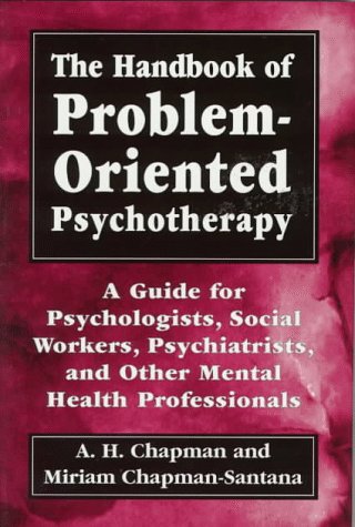 Stock image for The Handbook of Problem-Oriented Psychotherapy : A Guide for Psychologists, Social Workers, Psychiatrists, and Other Mental Health Professionals for sale by Better World Books