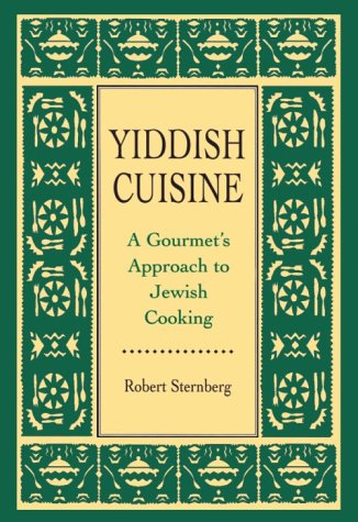 Yiddish Cuisine: A Gourmet's Approach to Jewish Cooking (9781568217093) by Sternberg, Robert