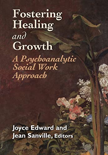 Stock image for Fostering Healing and Growth: A Psychoanalytic Social Work Approach for sale by Book Alley