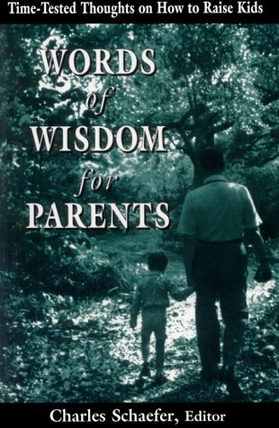 Words of Wisdom for Parents: Time-Tested Thoughts on how to Raise Kids (9781568217970) by Schaefer, Charles E.