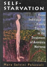 Imagen de archivo de Self-Starvation: From Individual to Family Therapy in the Treatment of Anorexia Nervosa (Master Work Series) a la venta por ThriftBooks-Dallas