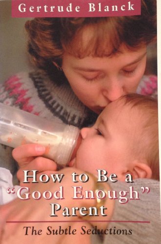 How to Be a "Good Enough" Parent: The Subtle Seductions (The Master Work Series)