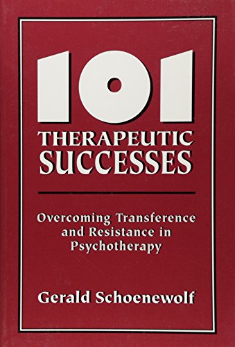 Stock image for 101 Therapeutic Successes: Overcoming Transference and Resistance in Psychotherapy [Paperback] Schoenewolf, Gerald for sale by Turtlerun Mercantile